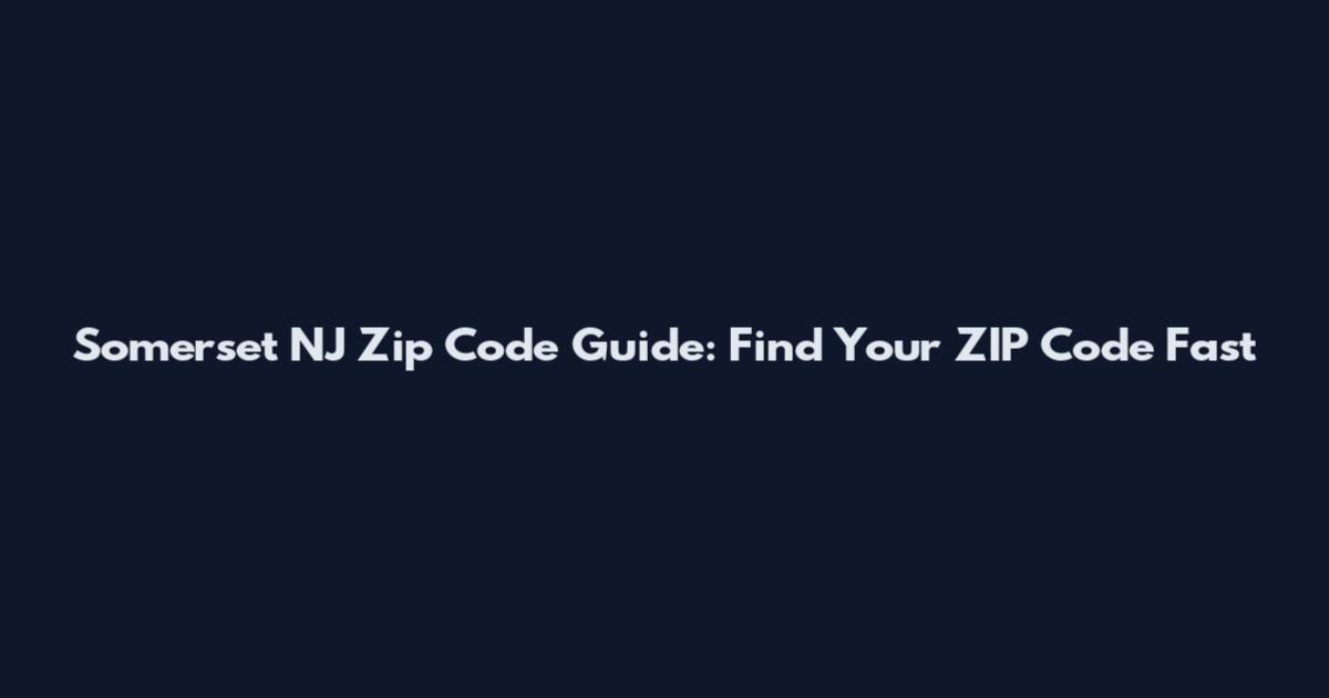 Somerset NJ Zip Code Guide: Find Your ZIP Code Fast