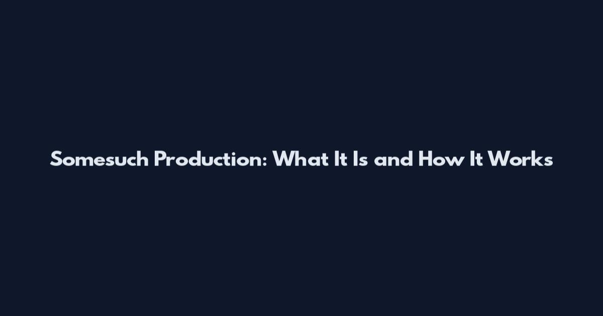 Somesuch Production: What It Is and How It Works