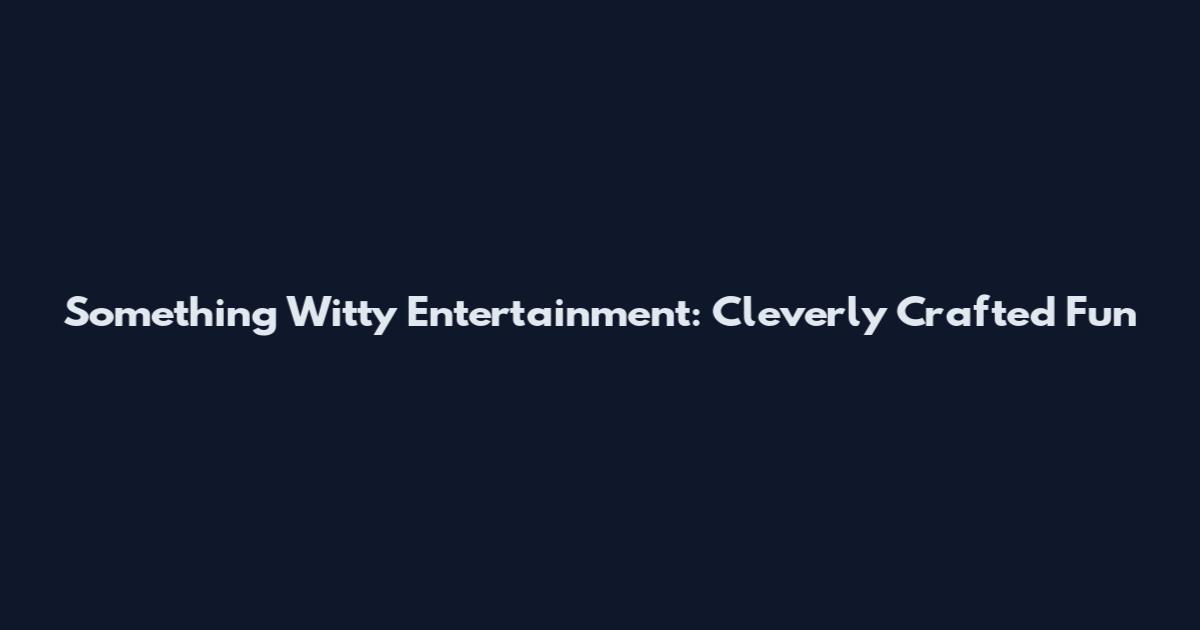 Something Witty Entertainment: Cleverly Crafted Fun