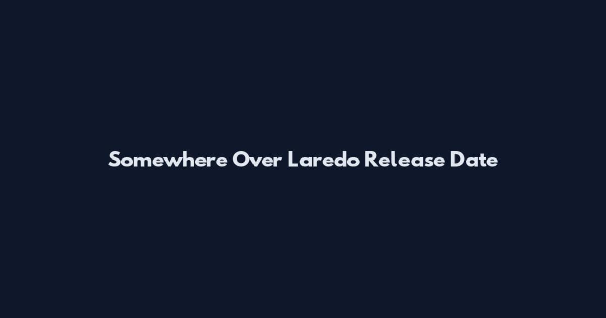 Somewhere Over Laredo Release Date
