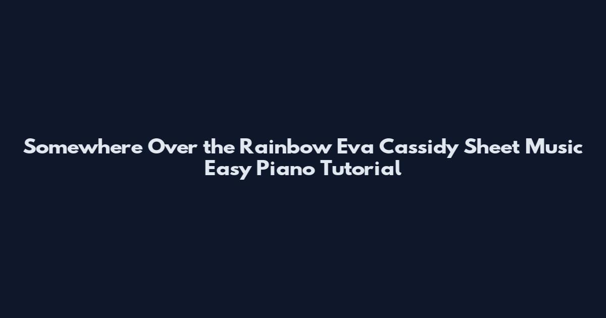 Somewhere Over the Rainbow Eva Cassidy Sheet Music Easy Piano Tutorial