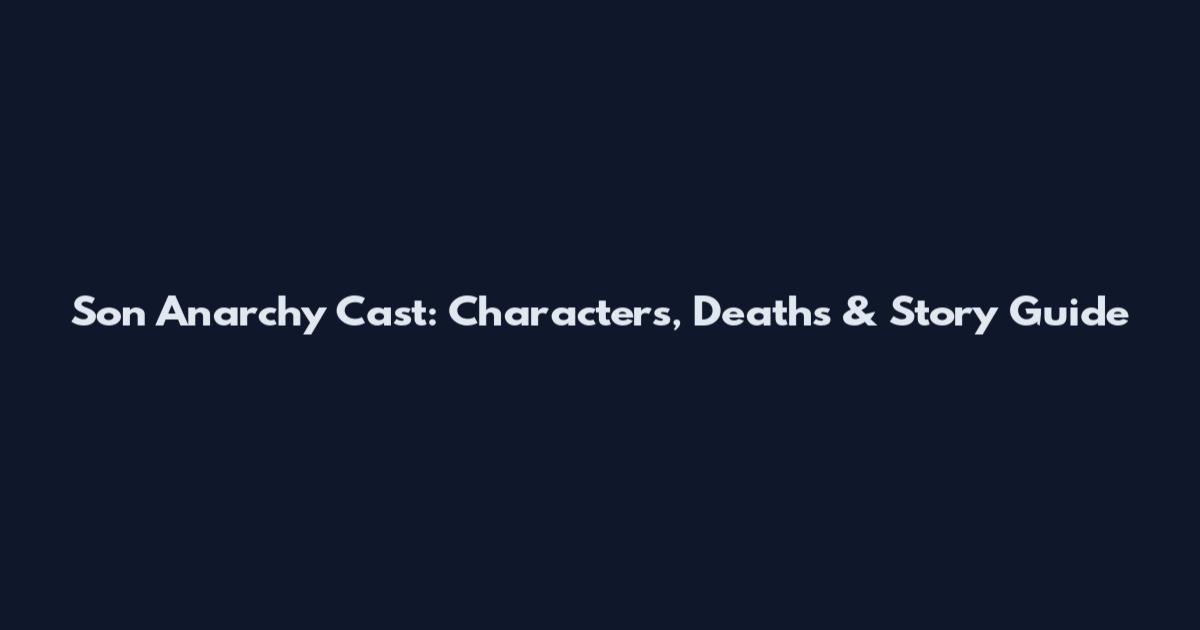 Son Anarchy Cast: Characters, Deaths & Story Guide