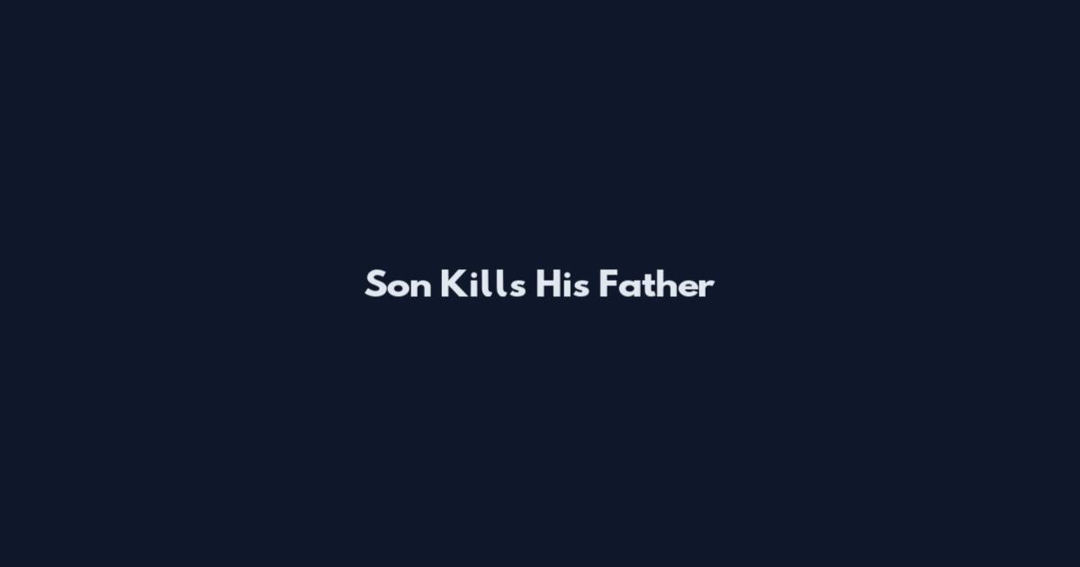 Son Kills His Father