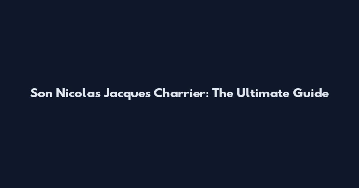 Son Nicolas Jacques Charrier: The Ultimate Guide
