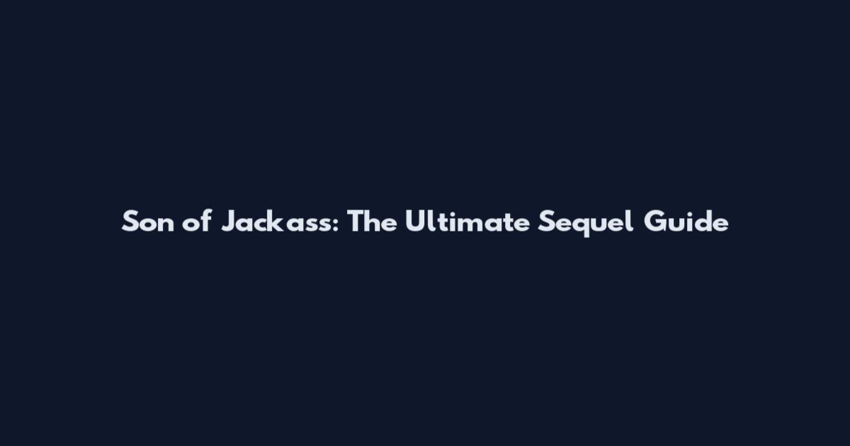 Son of Jackass: The Ultimate Sequel Guide