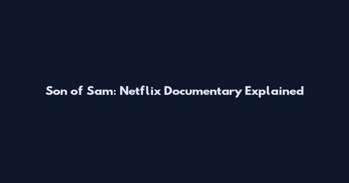 Son of Sam: Netflix Documentary Explained