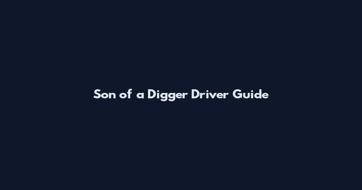 Son of a Digger Driver Guide
