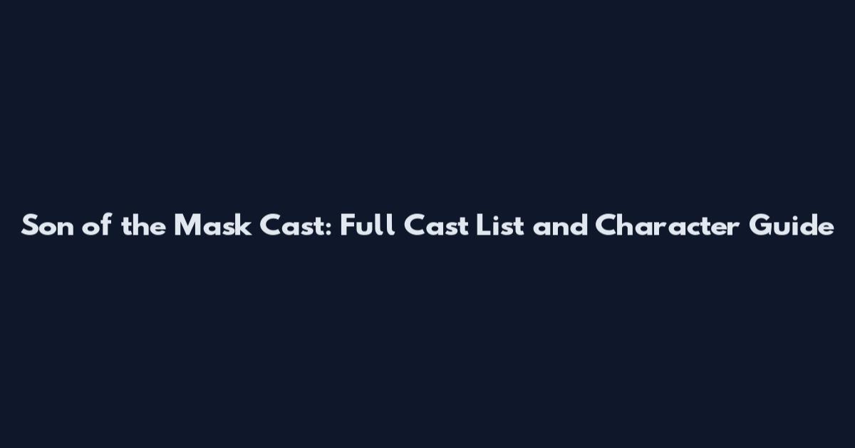 Son of the Mask Cast: Full Cast List and Character Guide