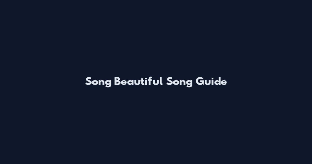 Song Beautiful Song Guide