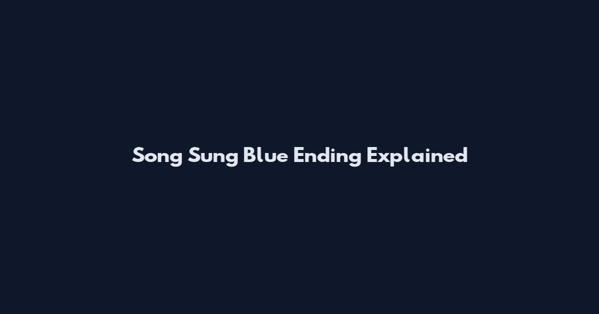 Song Sung Blue Ending Explained