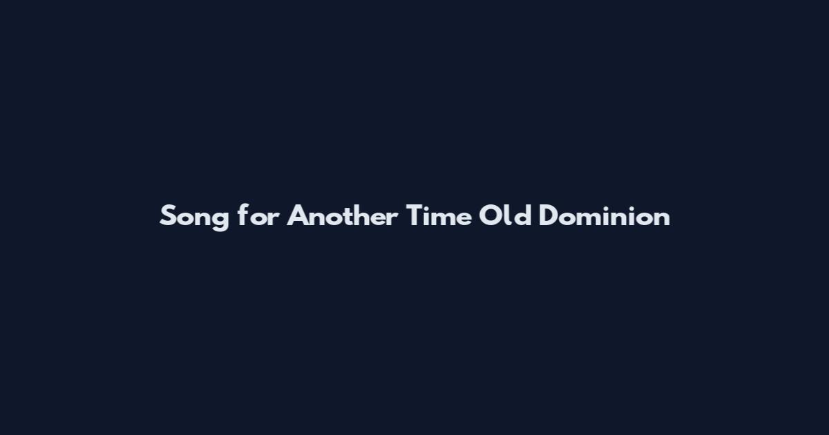 Song for Another Time Old Dominion