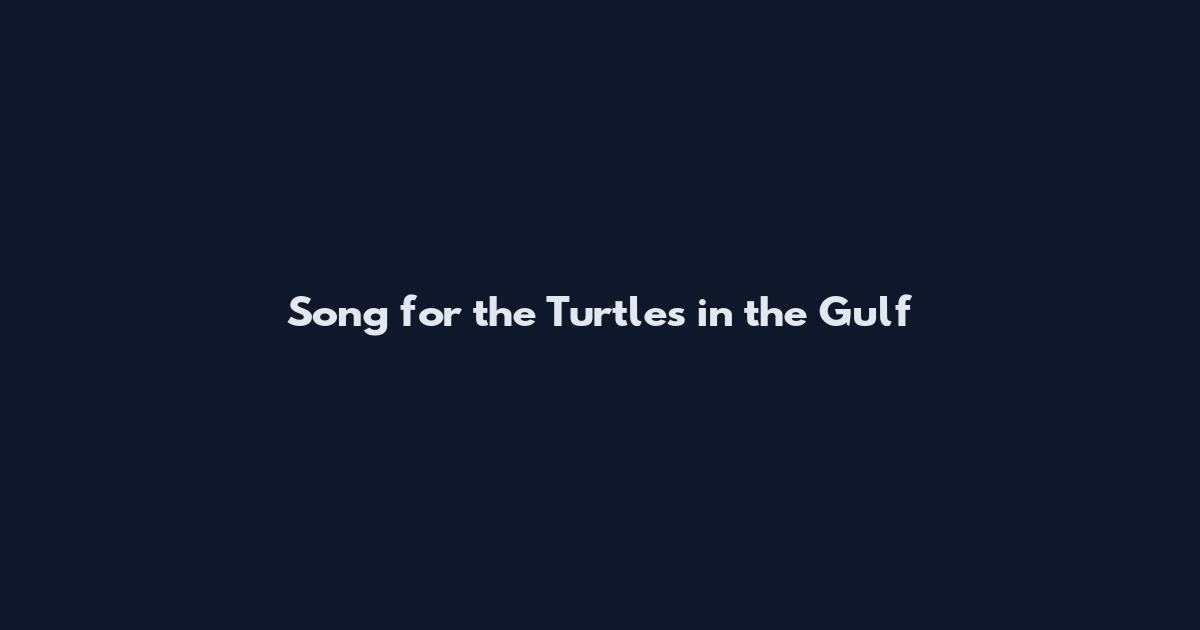 Song for the Turtles in the Gulf