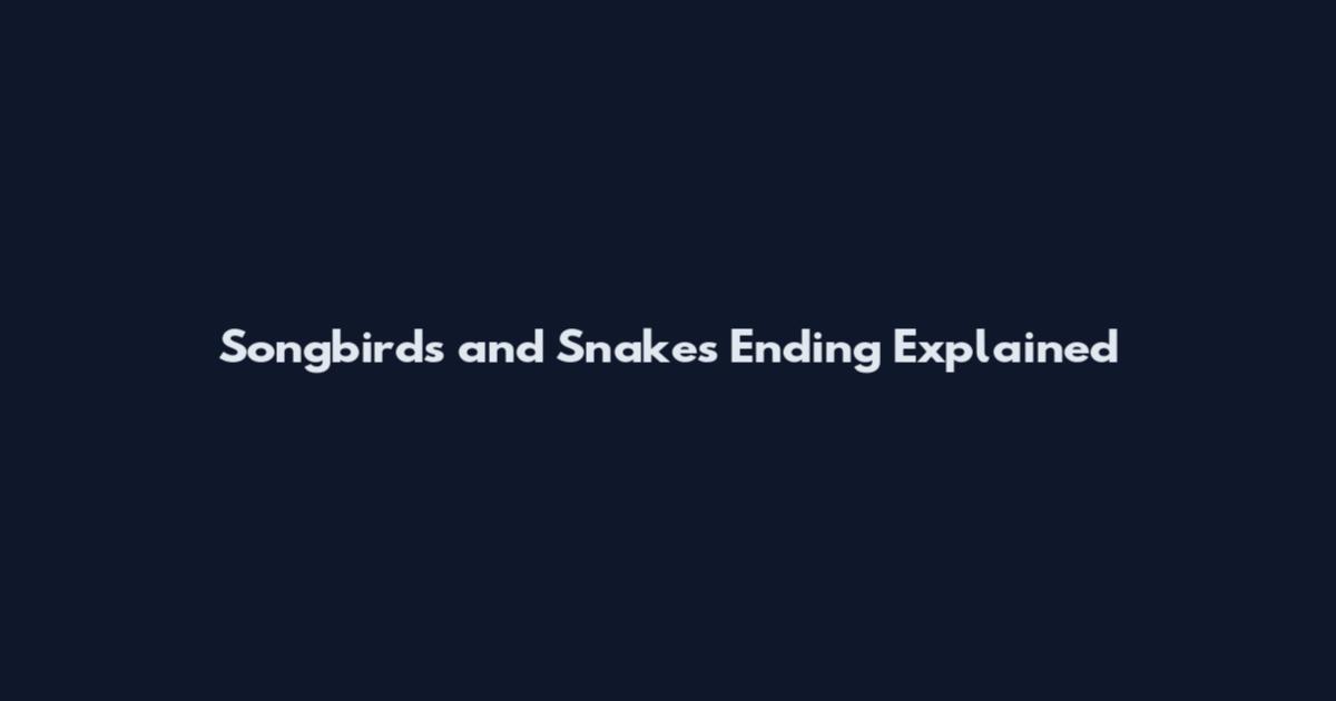 Songbirds and Snakes Ending Explained