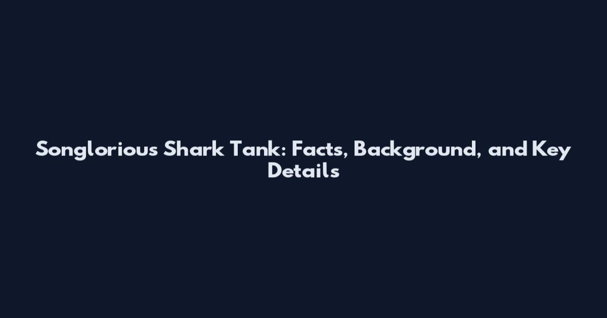 Songlorious Shark Tank: Facts, Background, and Key Details
