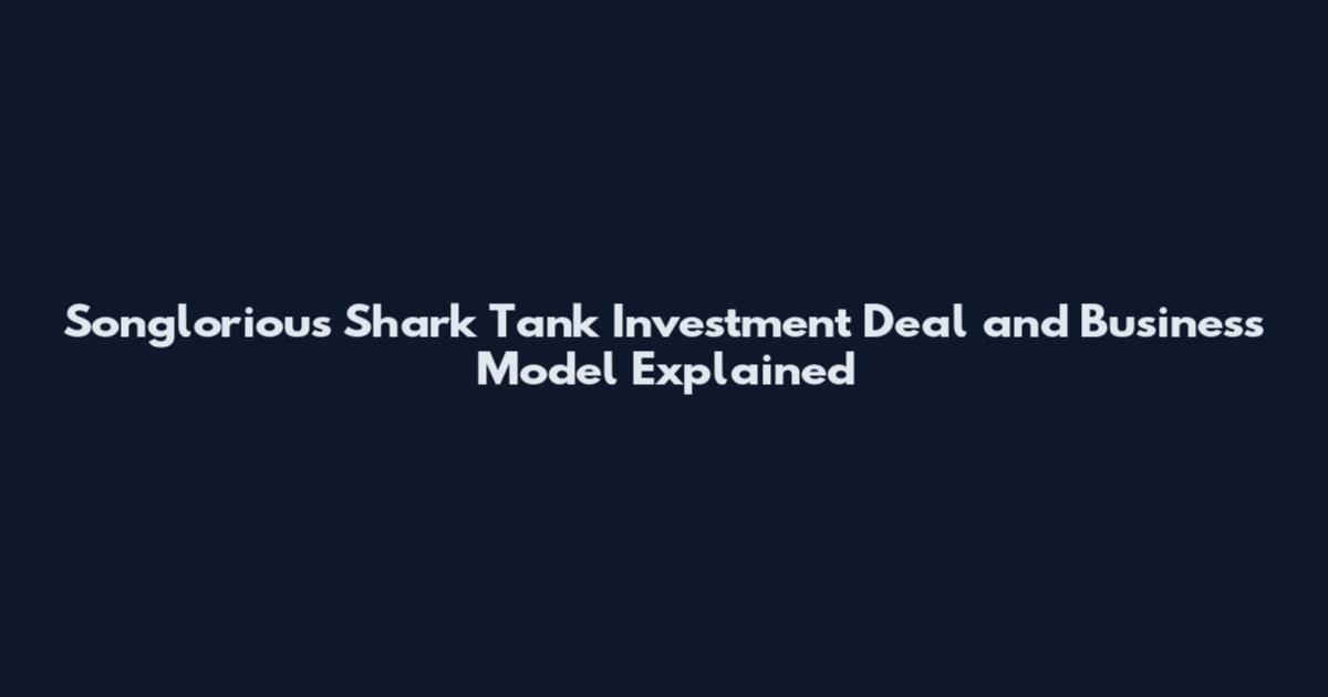 Songlorious Shark Tank Investment Deal and Business Model Explained