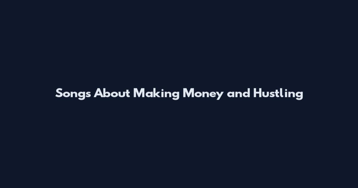 Songs About Making Money and Hustling