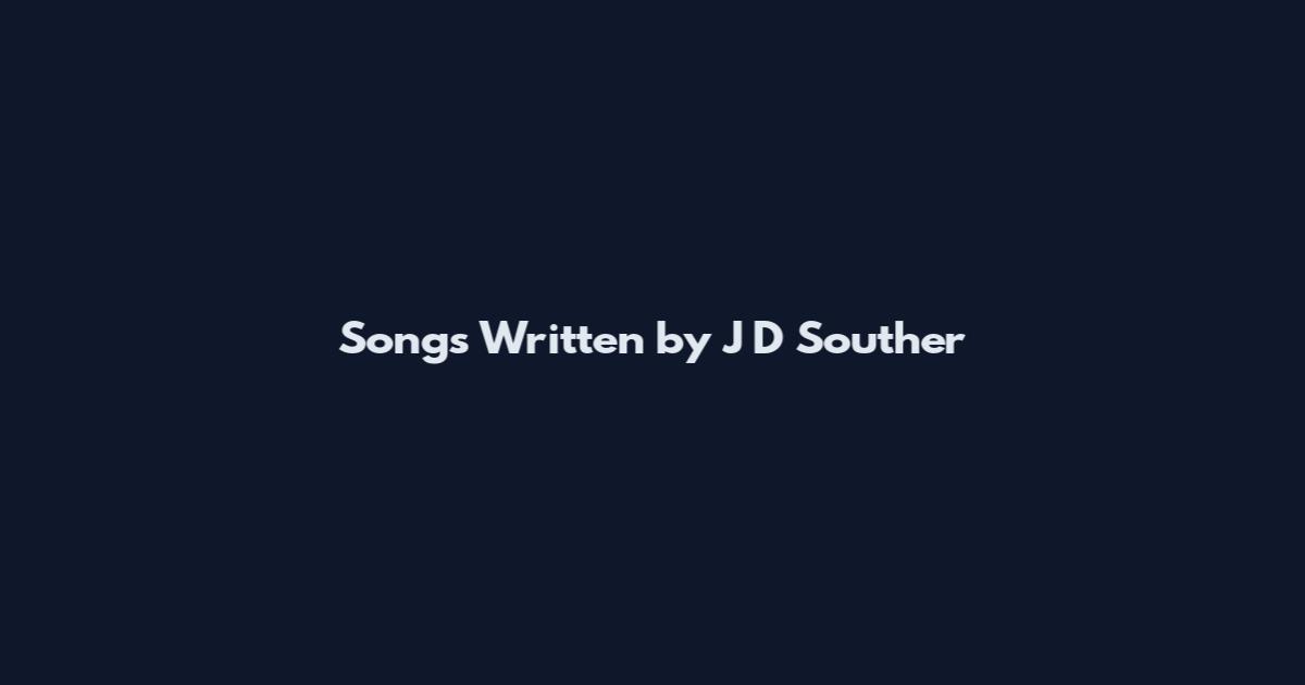 Songs Written by J D Souther