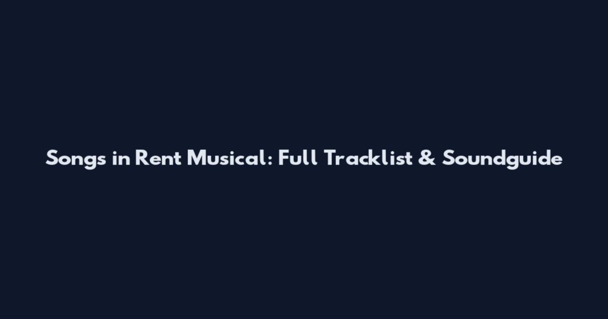 Songs in Rent Musical: Full Tracklist & Soundguide
