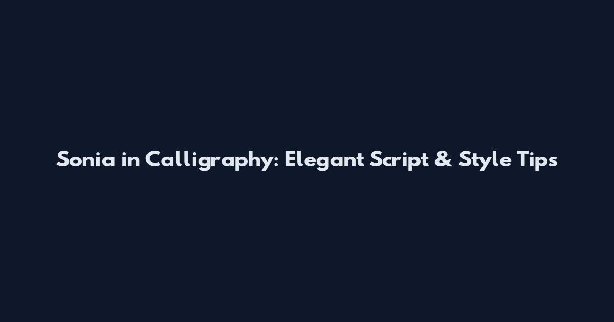 Sonia in Calligraphy: Elegant Script & Style Tips
