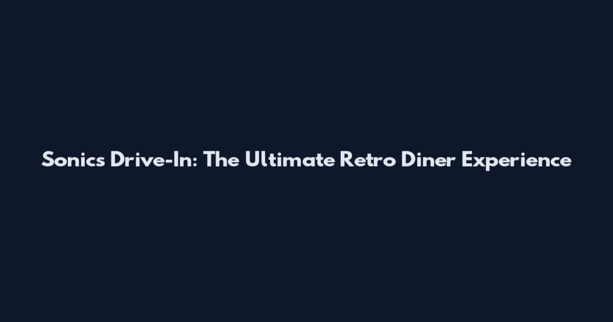 Sonic's Drive-In: The Ultimate Retro Diner Experience