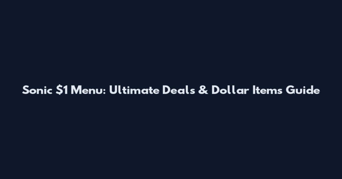 Sonic $1 Menu: Ultimate Deals & Dollar Items Guide