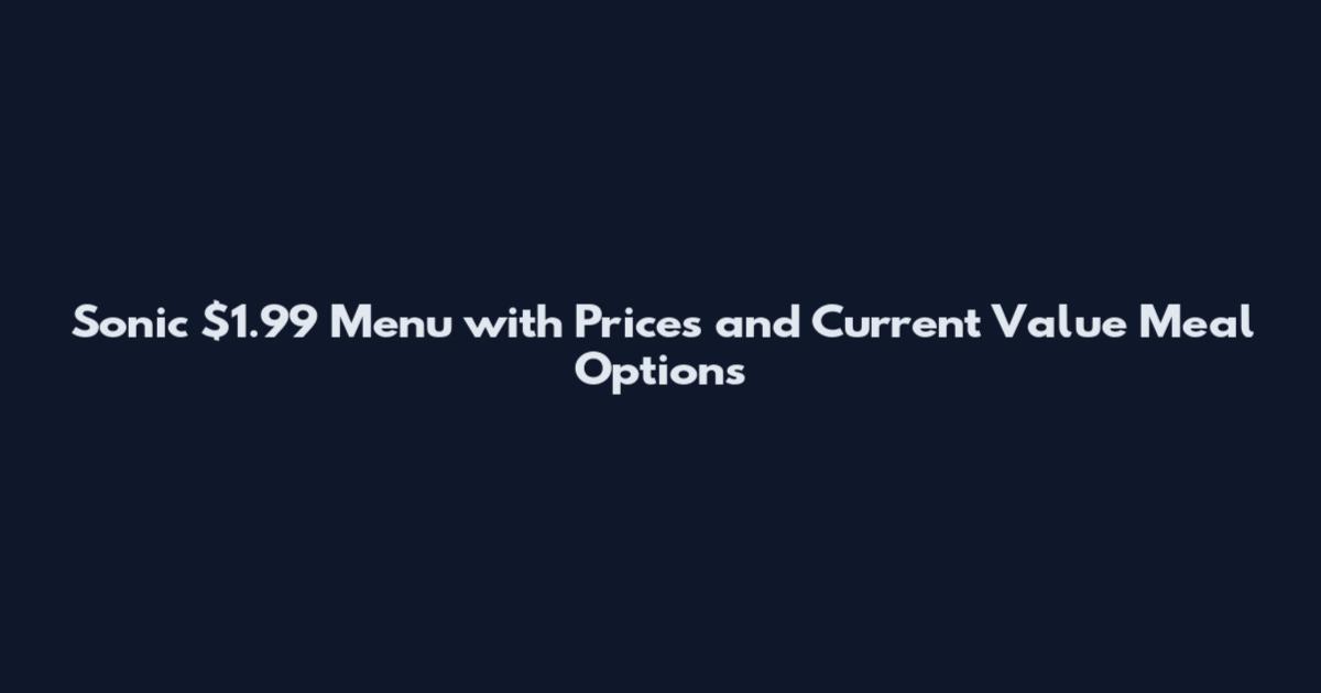 Sonic $1.99 Menu with Prices and Current Value Meal Options
