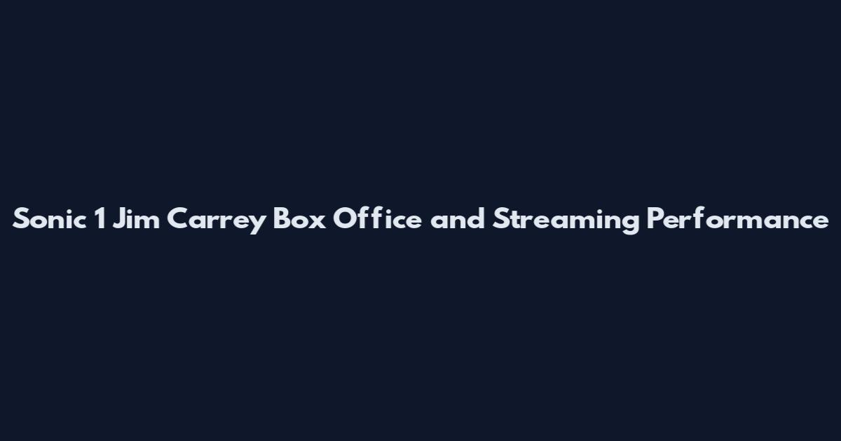 Sonic 1 Jim Carrey Box Office and Streaming Performance
