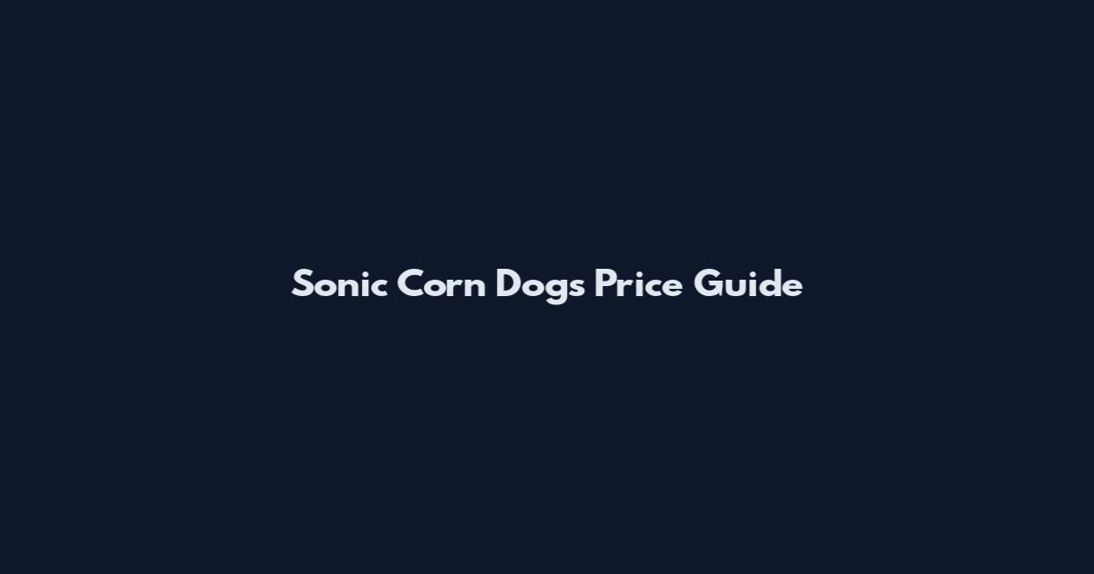 Sonic Corn Dogs Price Guide