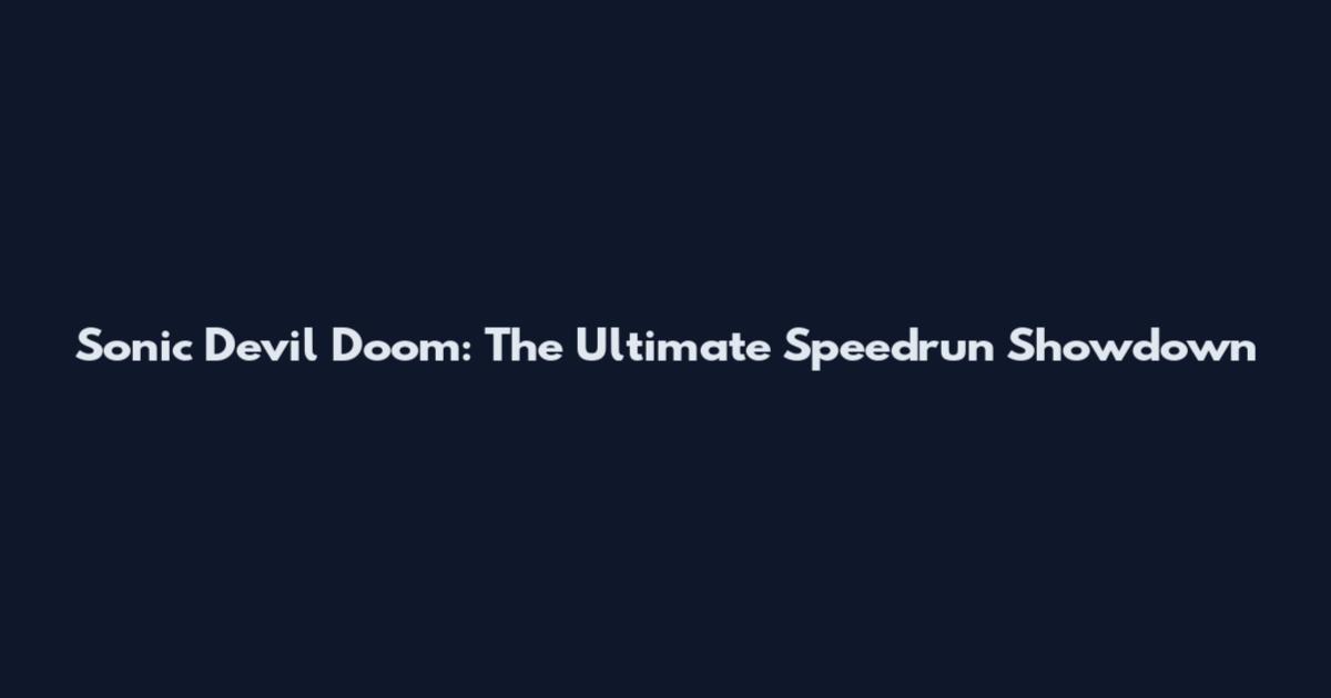 Sonic Devil Doom: The Ultimate Speedrun Showdown