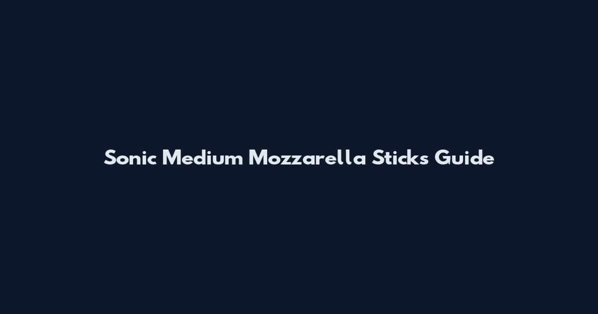 Sonic Medium Mozzarella Sticks Guide