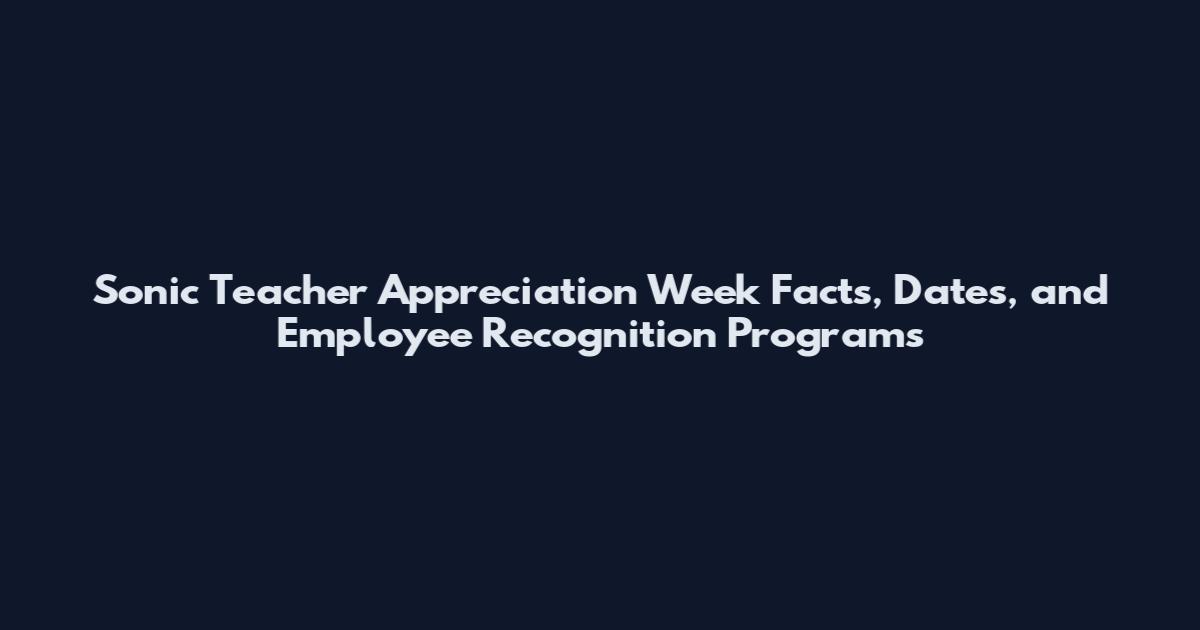 Sonic Teacher Appreciation Week Facts, Dates, and Employee Recognition Programs