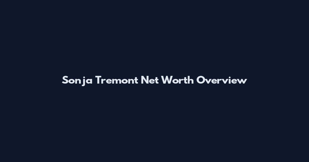 Sonja Tremont Net Worth Overview