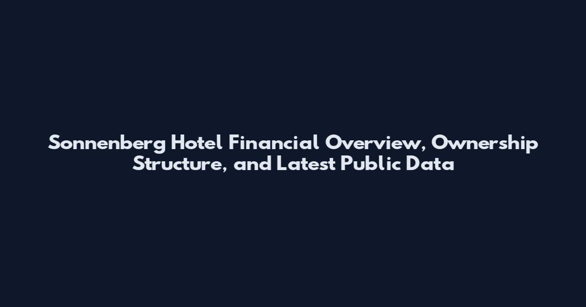 Sonnenberg Hotel Financial Overview, Ownership Structure, and Latest Public Data