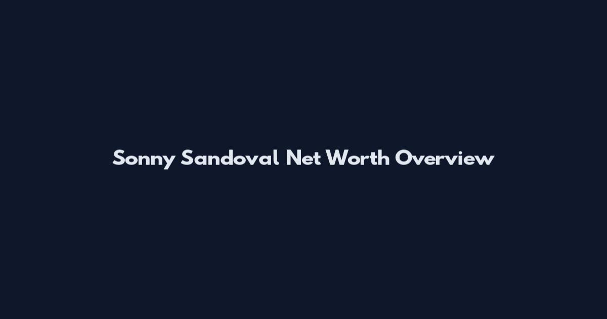 Sonny Sandoval Net Worth Overview