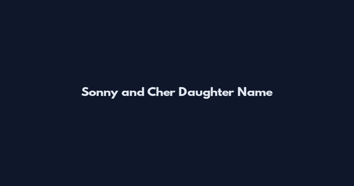 Sonny and Cher Daughter Name