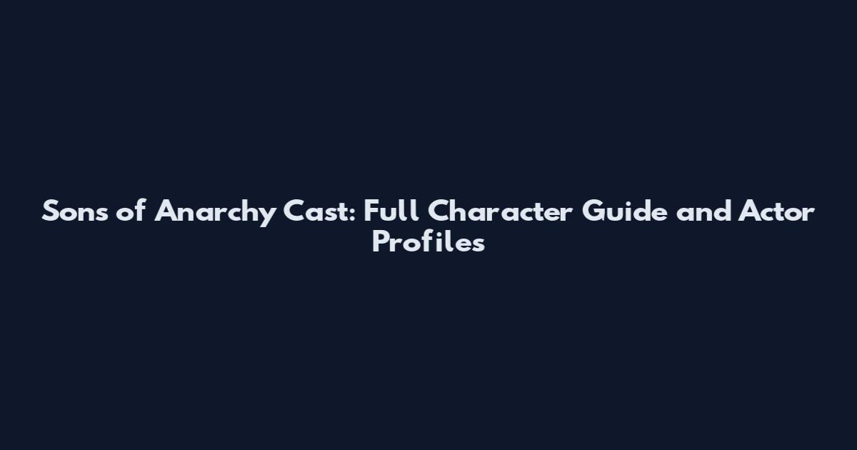 Sons of Anarchy Cast: Full Character Guide and Actor Profiles