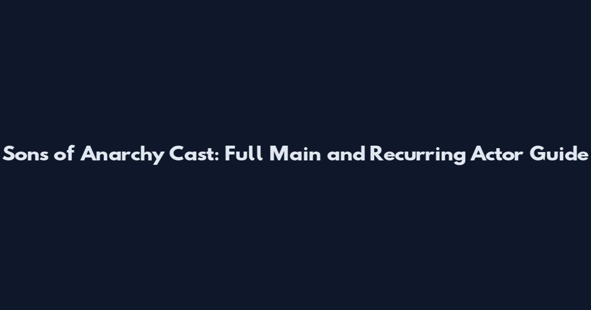 Sons of Anarchy Cast: Full Main and Recurring Actor Guide