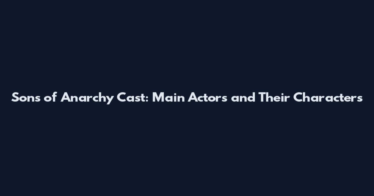 Sons of Anarchy Cast: Main Actors and Their Characters