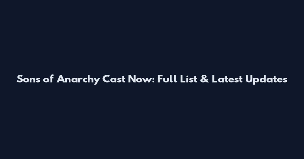 Sons of Anarchy Cast Now: Full List & Latest Updates