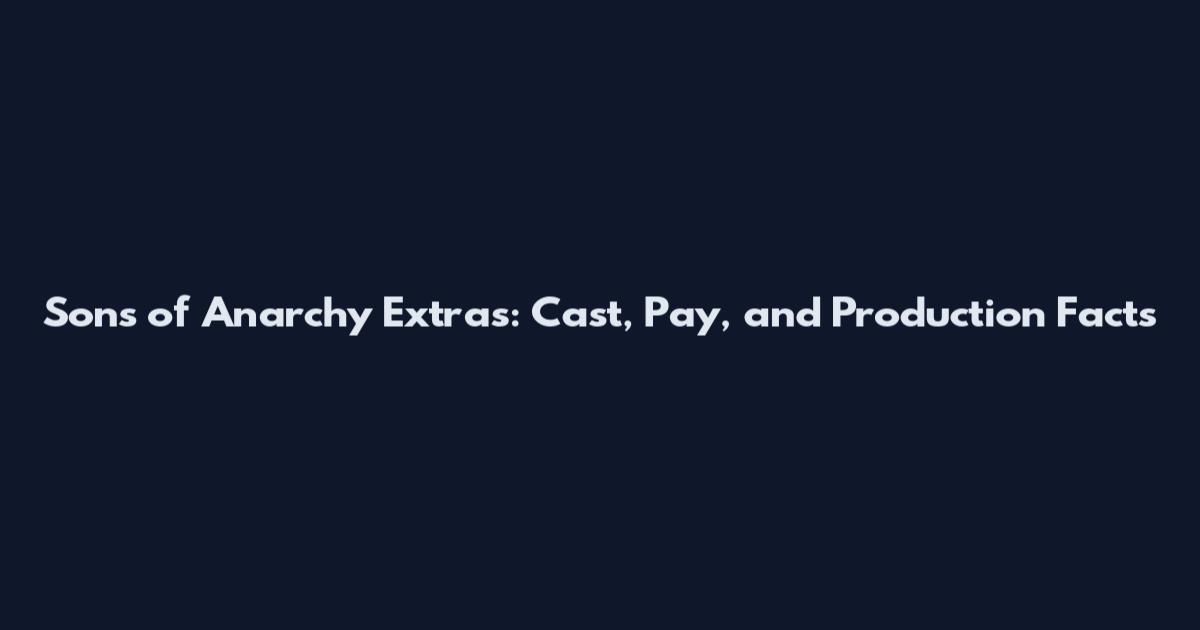Sons of Anarchy Extras: Cast, Pay, and Production Facts