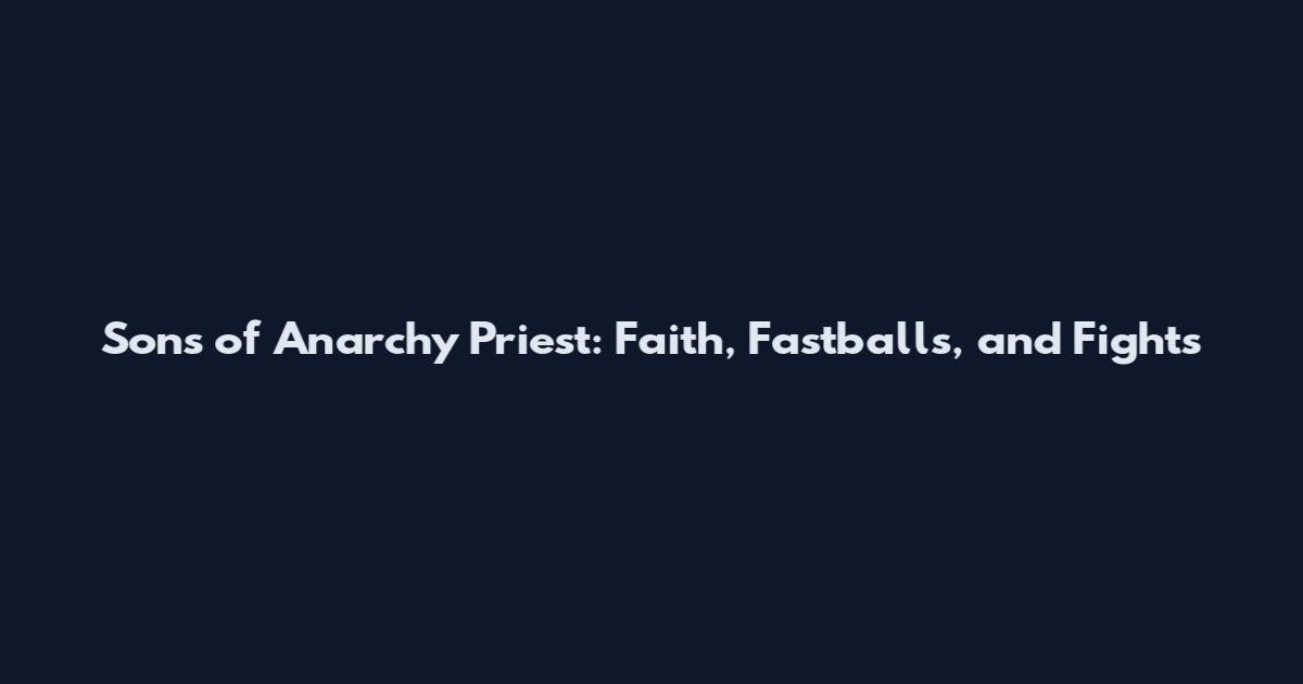 Sons of Anarchy Priest: Faith, Fastballs, and Fights