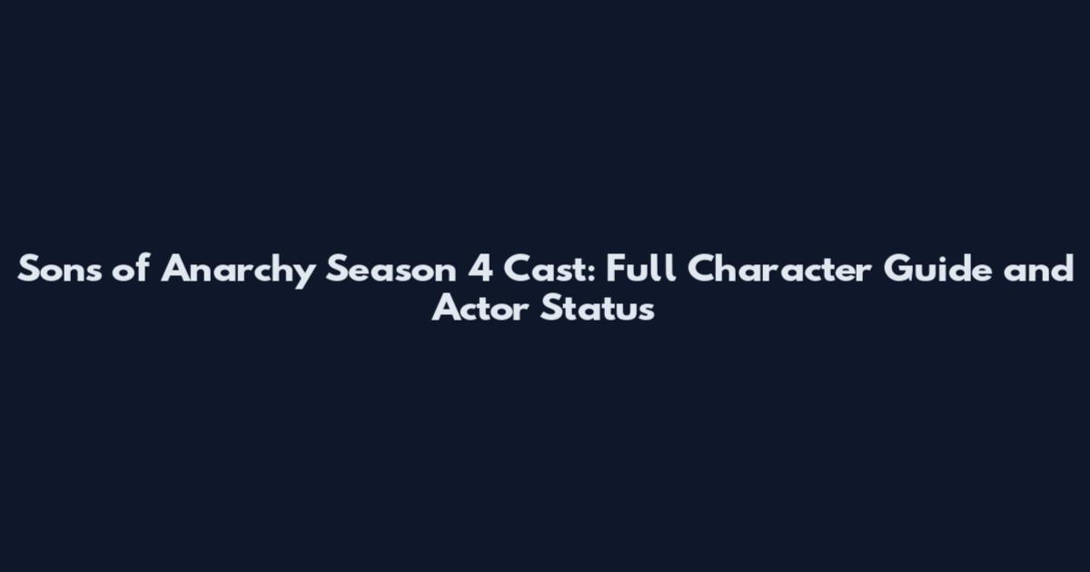 Sons of Anarchy Season 4 Cast: Full Character Guide and Actor Status
