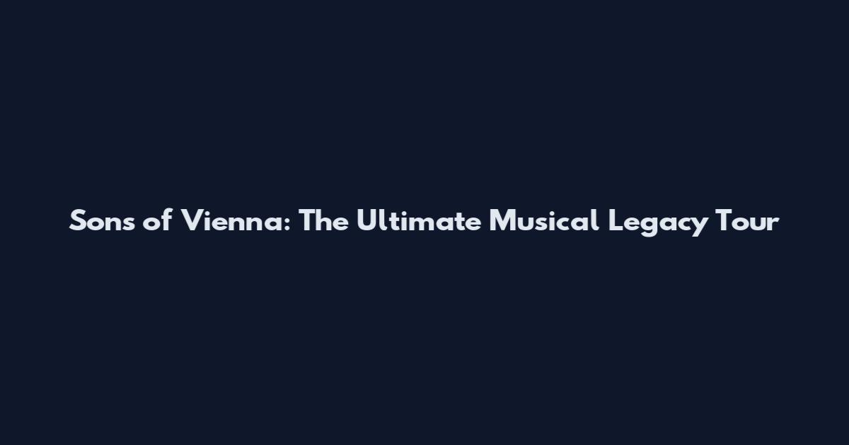 Sons of Vienna: The Ultimate Musical Legacy Tour