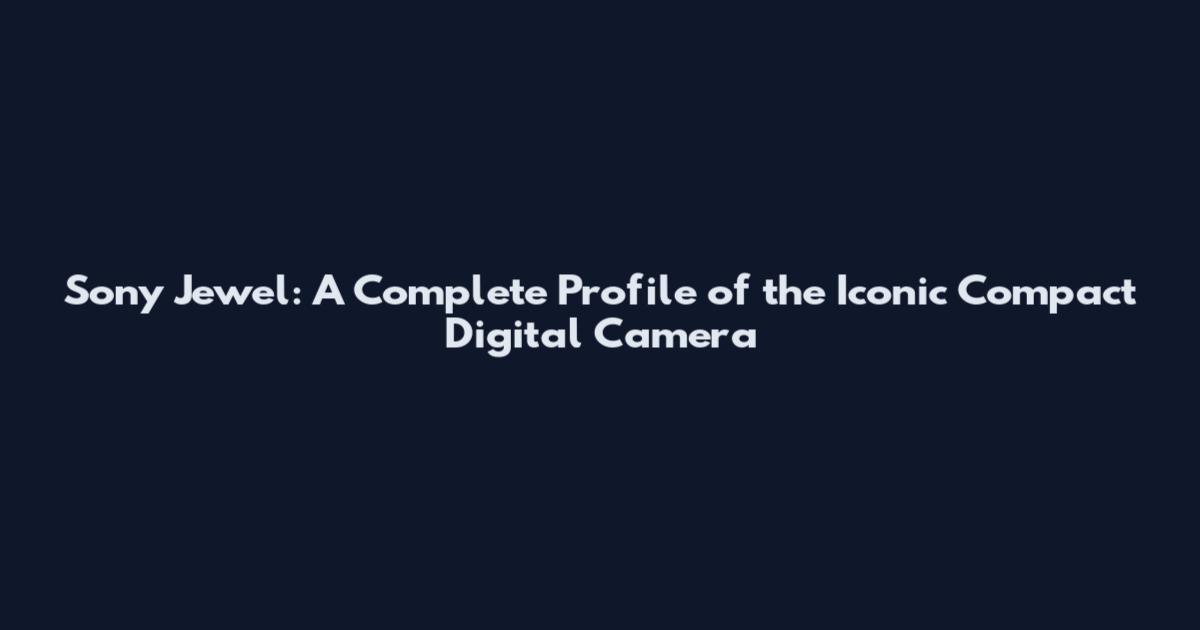 Sony Jewel: A Complete Profile of the Iconic Compact Digital Camera