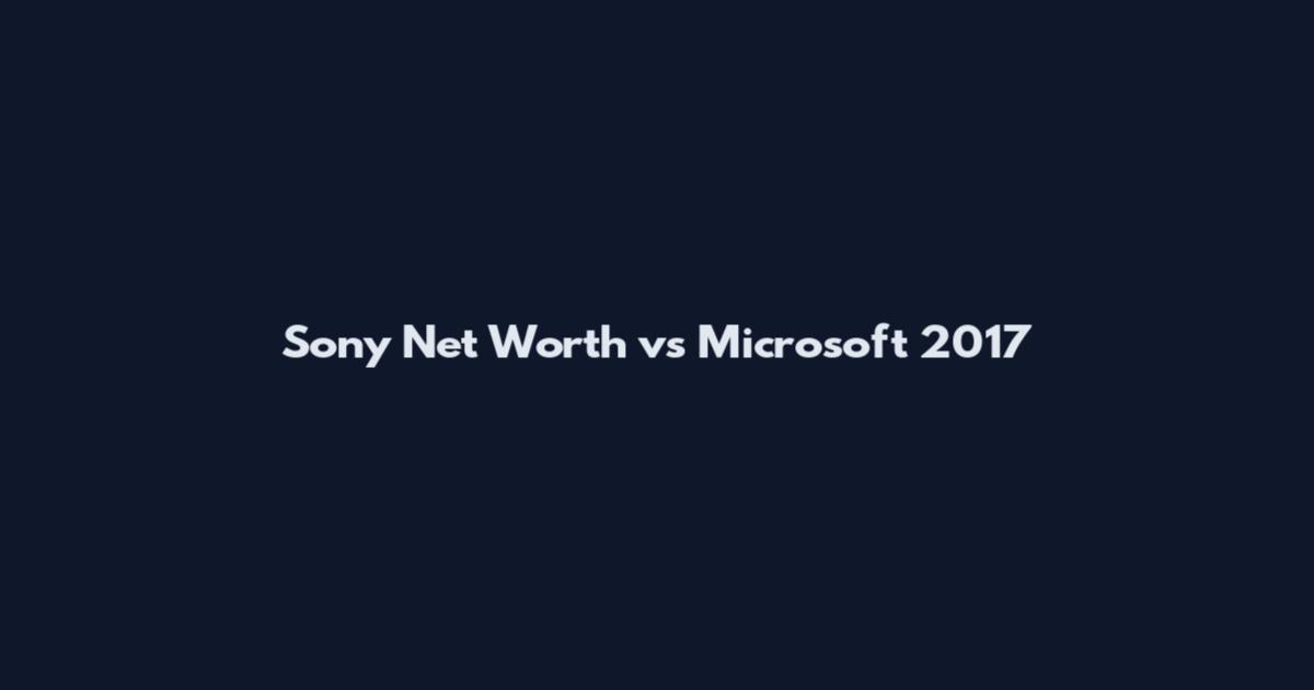 Sony Net Worth vs Microsoft 2017