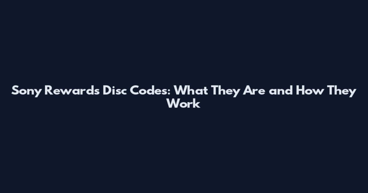 Sony Rewards Disc Codes: What They Are and How They Work