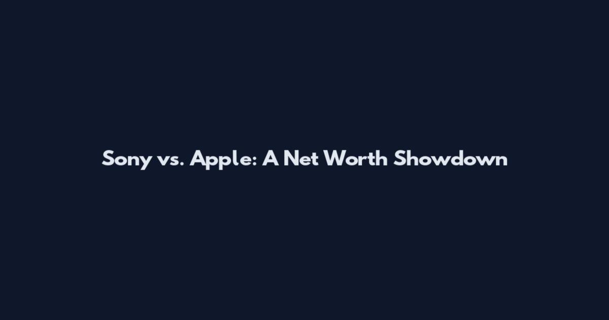 Sony vs. Apple: A Net Worth Showdown