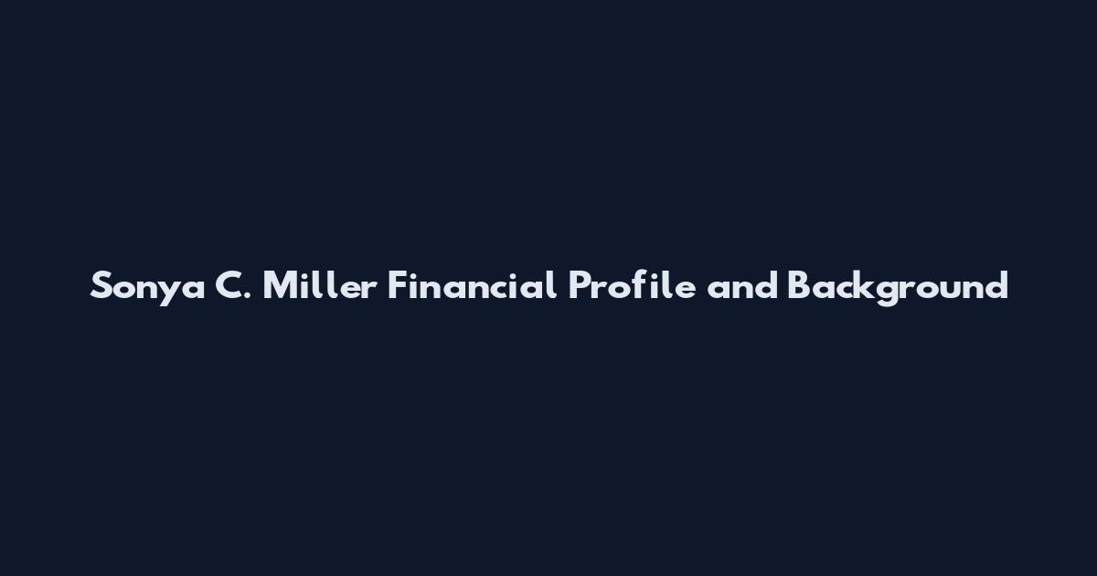 Sonya C. Miller Financial Profile and Background