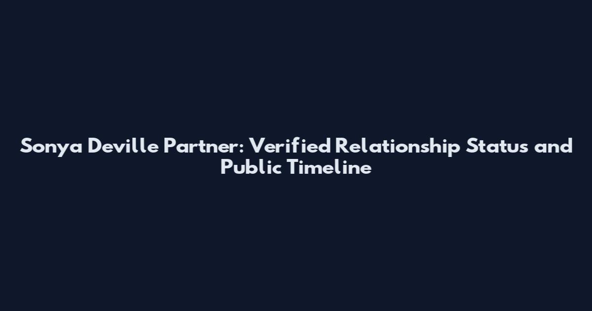 Sonya Deville Partner: Verified Relationship Status and Public Timeline