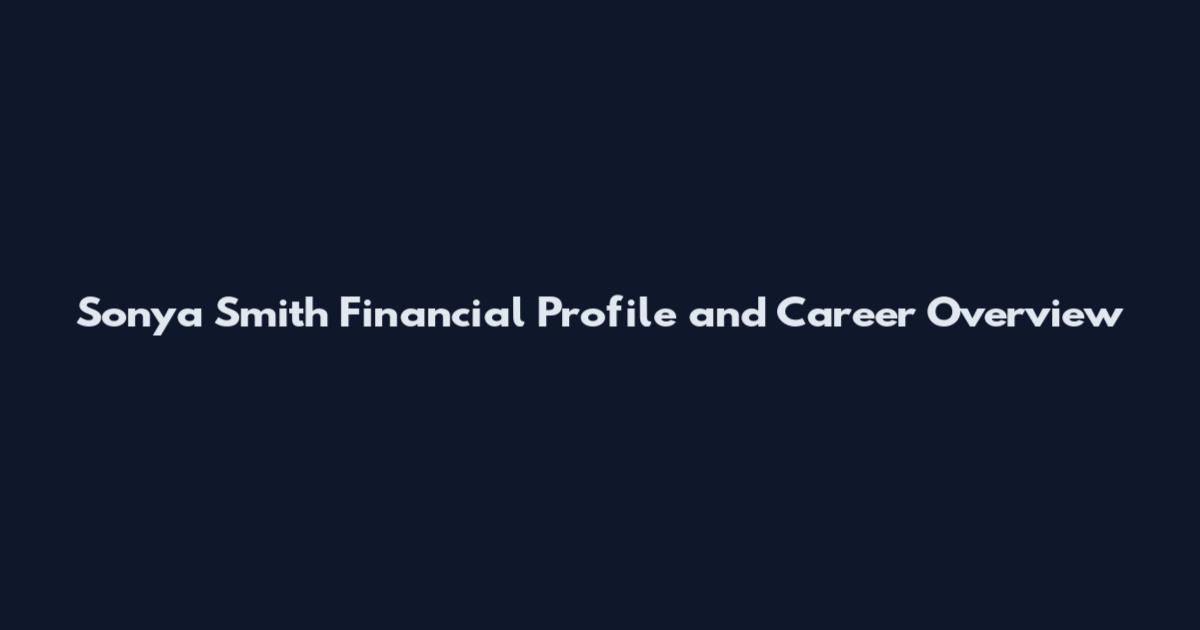 Sonya Smith Financial Profile and Career Overview
